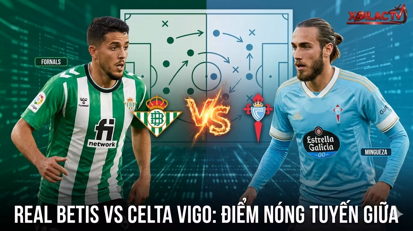 Nhận định Real Betis vs Celta Vigo vòng 28 La Liga - Điểm nóng tuyến giữa Fornals và Mingueza (Nguồn: Xoilac TV)