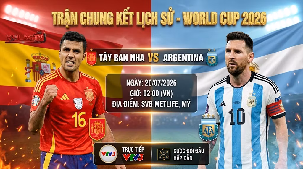 Nhận định soi kèo trận chung kết lịch sử World Cup 2026 giữa Tây Ban Nha vs Argentina lúc 02h00 ngày 20/07 trực tiếp trên Xoilac TV.