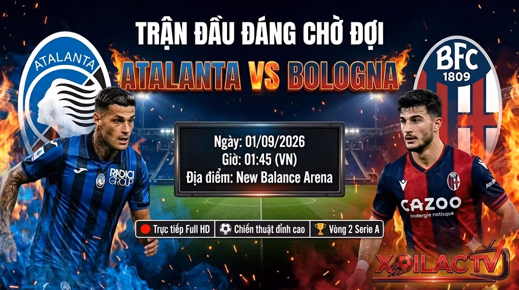 Nhận định Atalanta vs Bologna vòng 2 Serie A 2026. Trực tiếp bóng đá trận cầu đáng chờ đợi tại sân New Balance Arena ngày 01/09 trên Xoilac TV.