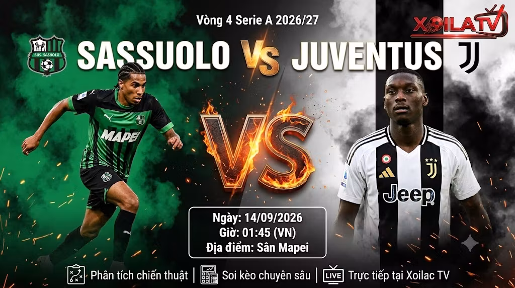 Nhận định bóng đá Sassuolo vs Juventus lúc 01h45 ngày 14/09/2026 vòng 4 Serie A trực tiếp trên Xoilac TV.